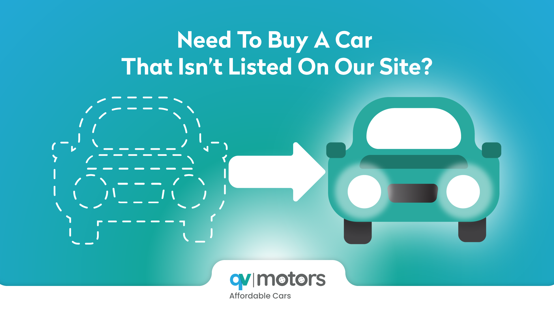 Need to Buy a Car That Isn’t Listed On Our Site?